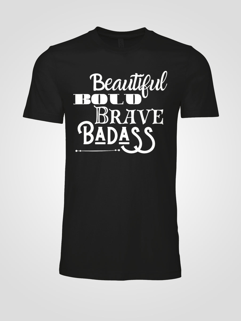 Beautiful, Bold, Brave, Badass Inspirational Graphic Tee - LAHall Artworks Fun and Inspirational Quote